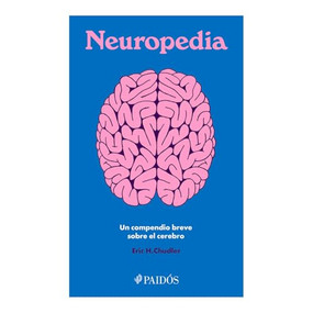 Neuropedia: Un compendio breve sobre el cerebro / Neuropedia: A Brief Compendium of Brain Phenomena (Spanish Edition) by Eric H. Chudler, Kelly Chudler, 9786075696577