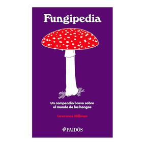 Fungipedia: Un compendio breve sobre el mundo del hongo / Fungipedia: A Brief Compendium of Mushroom Lore (Spanish Edition) by Lawrence Millman, Amy Jean Porter, 9786075696997