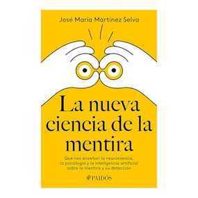 La nueva ciencia de la mentira: Qué nos enseñan la neurociencia, la psicología y la inteligencia artificial sobre la mentira y su de.. (Spanish Edition) by José María Martínez Selva, 9786075697901