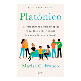 Platónico: Descubre cómo la ciencia del apego te ayudará a hacer amigos (y a cuidar los que ya tienes) / Platonic (Spanish Edition) by Marisa G. Franco, 9786075698083