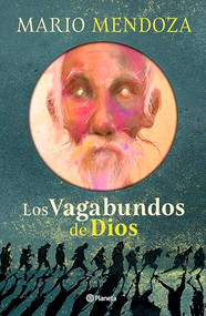 Los vagabundos de Dios (Novela) / God's Vagabonds (A Novel) (Spanish Edition) by Mario Mendoza, 9786073919937