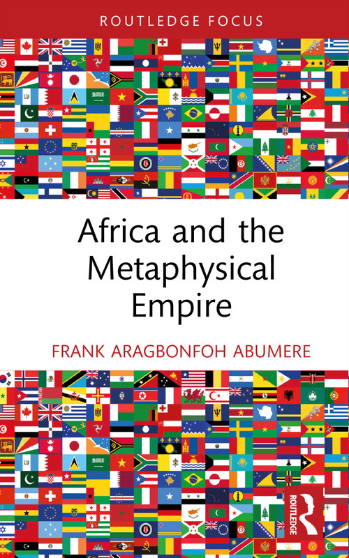 Africa and the Metaphysical Empire by Frank Aragbonfoh Abumere, 9781032965406