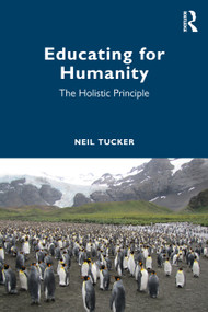 Educating for Humanity (The Holistic Principle) by Neil Tucker, 9781032962962
