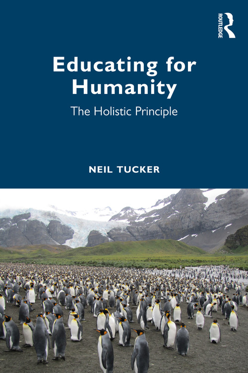 Educating for Humanity (The Holistic Principle) by Neil Tucker, 9781032962962