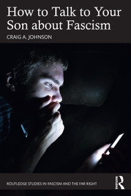 How to Talk to Your Son about Fascism by Craig A. Johnson, 9781032472539
