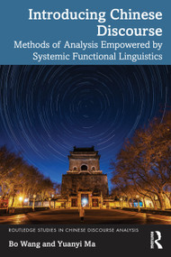 Introducing Chinese Discourse (Methods of Analysis Empowered by Systemic Functional Linguistics) by Bo Wang, Yuanyi Ma, 9780367649821