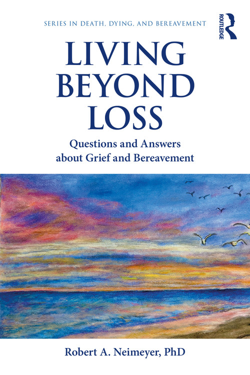 Living Beyond Loss (Questions and Answers About Grief and Bereavement) by Robert A. Neimeyer, 9780367143480