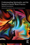 Understanding Spirituality and the Sacred in Social Work Practice (Spirited Conversations) by Mary Jo McVeigh, Joel Hollier, Jioji Ravulo, 9781032510316