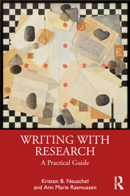 Writing with Research (A Practical Guide) by Kristen B. Neuschel, Ann Marie Rasmussen, 9781032909011