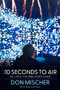 :10 Seconds to Air (My Life in the Director's Chair) - 9781961884519 by Don Mischer, Sara Lukinson, 9781961884519