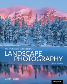 The Art, Science, and Craft of Great Landscape Photography, Third Edition by Glenn Randall, 9798888143148