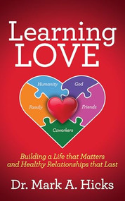 Learning Love (Building a Life that Matters and Healthy Relationships that Last) by Dr. Mark A. Hicks, 9781636985954