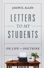 Letters to My Students, Volume 3 (On Life and Doctrine) by Jason K. Allen, 9781087725796