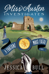 Miss Austen Investigates: A Fortune Most Fatal by Jessica Bull, 9781454951971
