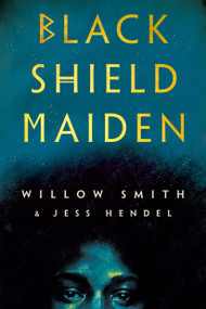 Black Shield Maiden - 9780593356753 by Willow Smith, Jess Hendel, 9780593356753