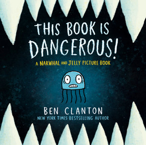 This Book Is Dangerous! (A Narwhal and Jelly Picture Book #1) by Ben Clanton, 9781774886564