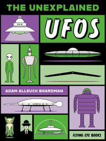 The Unexplained: UFOs - 9781838749477 by Adam Allsuch Boardman, 9781838749477