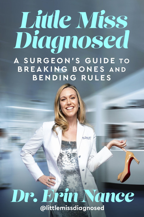 Little Miss Diagnosed (A Surgeon's Guide to Breaking Bones and Bending Rules) by Erin Nance, MD, 9780063412873