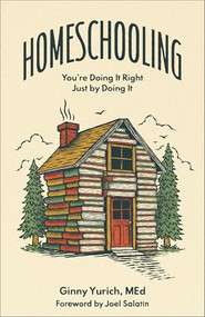 Homeschooling (You're Doing It Right Just by Doing It) by Ginny Yurich MEd, Joel Salatin, 9781540903419
