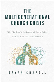 The Multigenerational Church Crisis (Why We Don't Understand Each Other and How to Unite in Mission) by Bryan Chapell, 9781540904850