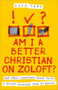 Am I a Better Christian on Zoloft? (And Other Questions About Faith I Should Probably Keep to Myself) by Mark Tabb, 9780800746285