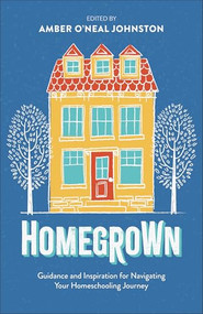 Homegrown (Guidance and Inspiration for Navigating Your Homeschooling Journey) by Amber O'Neal Johnston, 9780800746193