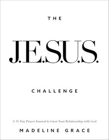 The JESUS Challenge (A 31-Day Prayer Journal to Grow Your Relationship with God) by Madeline Grace, 9780800746933