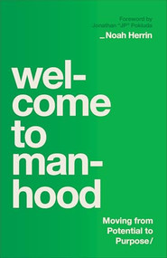 Welcome to Manhood (Moving from Potential to Purpose) by Noah Herrin, Jonathan "JP" Pokluda, 9780764244766