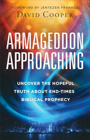 Armageddon Approaching (Uncover the Hopeful Truth about End-Times Biblical Prophecy) by David Cooper, Jentezen Franklin, 9780800773250