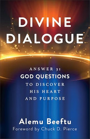 Divine Dialogue (Answer 31 God Questions to Discover His Heart and Purpose) by Alemu Beeftu, Samantha Bossalini, Chuck Pierce, 9780800773236