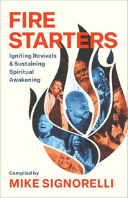 Fire Starters (Igniting Revivals and Sustaining Spiritual Awakening) by Mike Signorelli, Lou Engle, 9780800773151