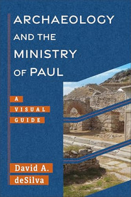 Archaeology and the Ministry of Paul (A Visual Guide) by David A. deSilva, 9781540960955