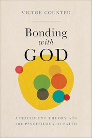 Bonding with God (Attachment Theory and the Psychology of Faith) by Victor Counted, 9781540968418