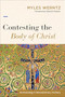 Contesting the Body of Christ (Ecclesiology's Revolutionary Century) by Myles Werntz, Ephraim Radner, 9781540960085