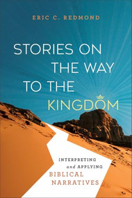 Stories on the Way to the Kingdom (Interpreting and Applying Biblical Narratives) by Eric C. Redmond, 9781540966711