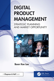 Digital Product Management (Strategic Planning and Market Opportunity) - 9781032776705 by Boon Kee Lee, 9781032776705