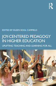 Joy-Centered Pedagogy in Higher Education (Uplifting Teaching and Learning for All) by Eileen Kogl Camfield, 9781032872889