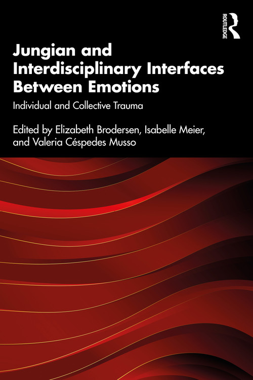 Jungian and Interdisciplinary Interfaces Between Emotions (Individual and Collective Trauma) by Elizabeth Brodersen, Isabelle Meier, Valeria Céspedes Musso, 9781032932316