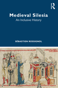 Medieval Silesia (An Inclusive History) by Sébastien Rossignol, 9781032472324