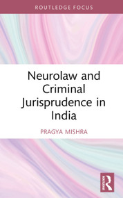 Neurolaw and Criminal Jurisprudence in India by Pragya Mishra, 9781032939933
