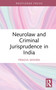 Neurolaw and Criminal Jurisprudence in India by Pragya Mishra, 9781032939933