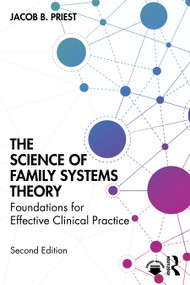 The Science of Family Systems Theory (Foundations for Effective Clinical Practice) by Jacob B. Priest, 9781032794396