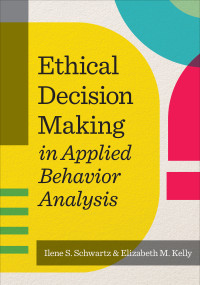 Ethical Decision Making in Applied Behavior Analysis by Ilene S. Schwartz, Elizabeth M. Kelly, 9781681253237