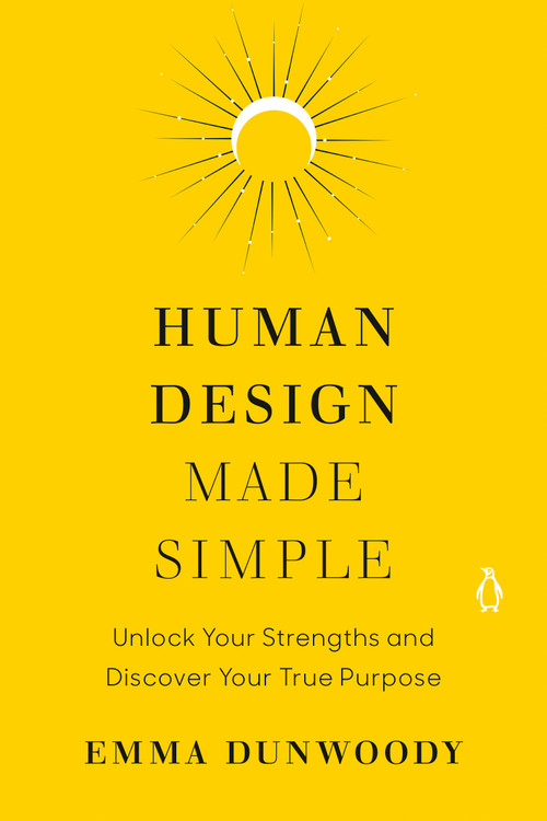 Human Design Made Simple (Unlock Your Strengths and Discover Your True Purpose) by Emma Dunwoody, 9780593994504