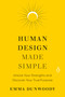 Human Design Made Simple (Unlock Your Strengths and Discover Your True Purpose) by Emma Dunwoody, 9780593994504