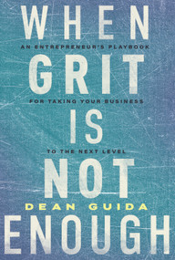 When Grit Is Not Enough (An Entrepreneur's Playbook for Taking Your Business to the Next Level) by Dean Guida, 9781639090259