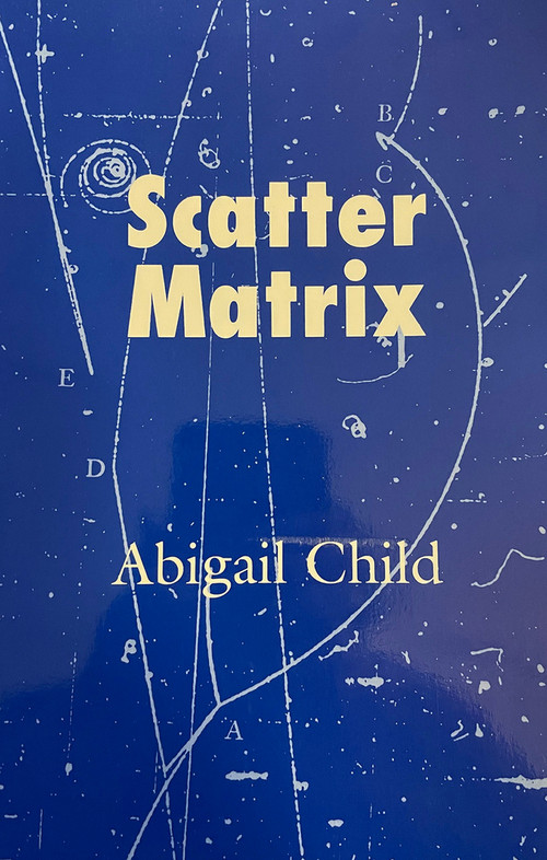 Scatter Matrix by Abigail Child, 9780937804636