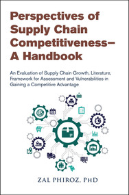 Perspectives of Supply Chain Competitiveness-A Handbook by Zal Phiroz, 9781604272093