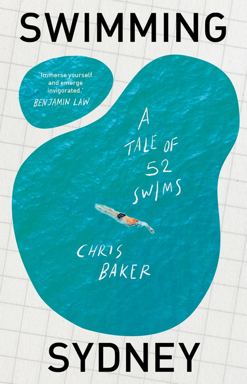 Swimming Sydney (A tale of 52 swims) by Chris Baker, 9781761170270