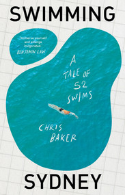 Swimming Sydney (A tale of 52 swims) by Chris Baker, 9781761170270